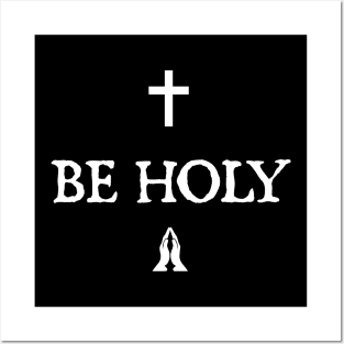 BE HOLY. Posters and Art